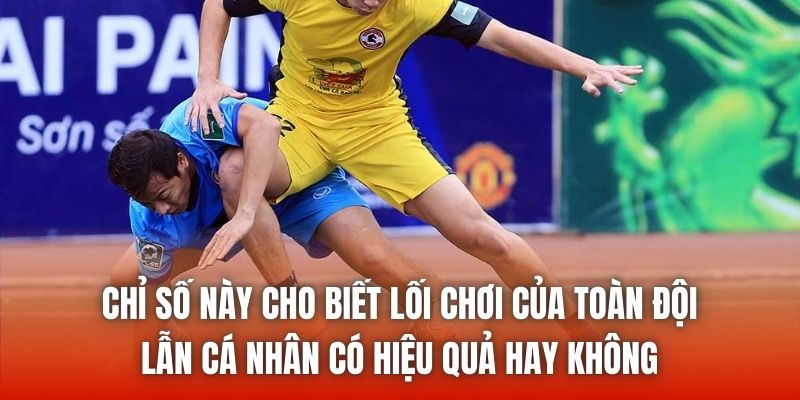 Chỉ số này cho biết lối chơi của toàn đội lẫn cá nhân có hiệu quả hay không