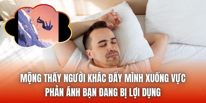 Mộng thấy người khác đẩy mình xuống vực phản ánh bạn đang bị lợi dụng