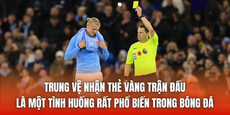 Trung vệ nhận thẻ vàng trận đấu là một tình huống rất phổ biến trong bóng đá